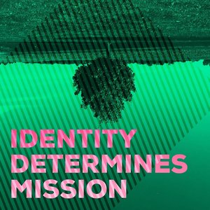 Identity Determines Mission
